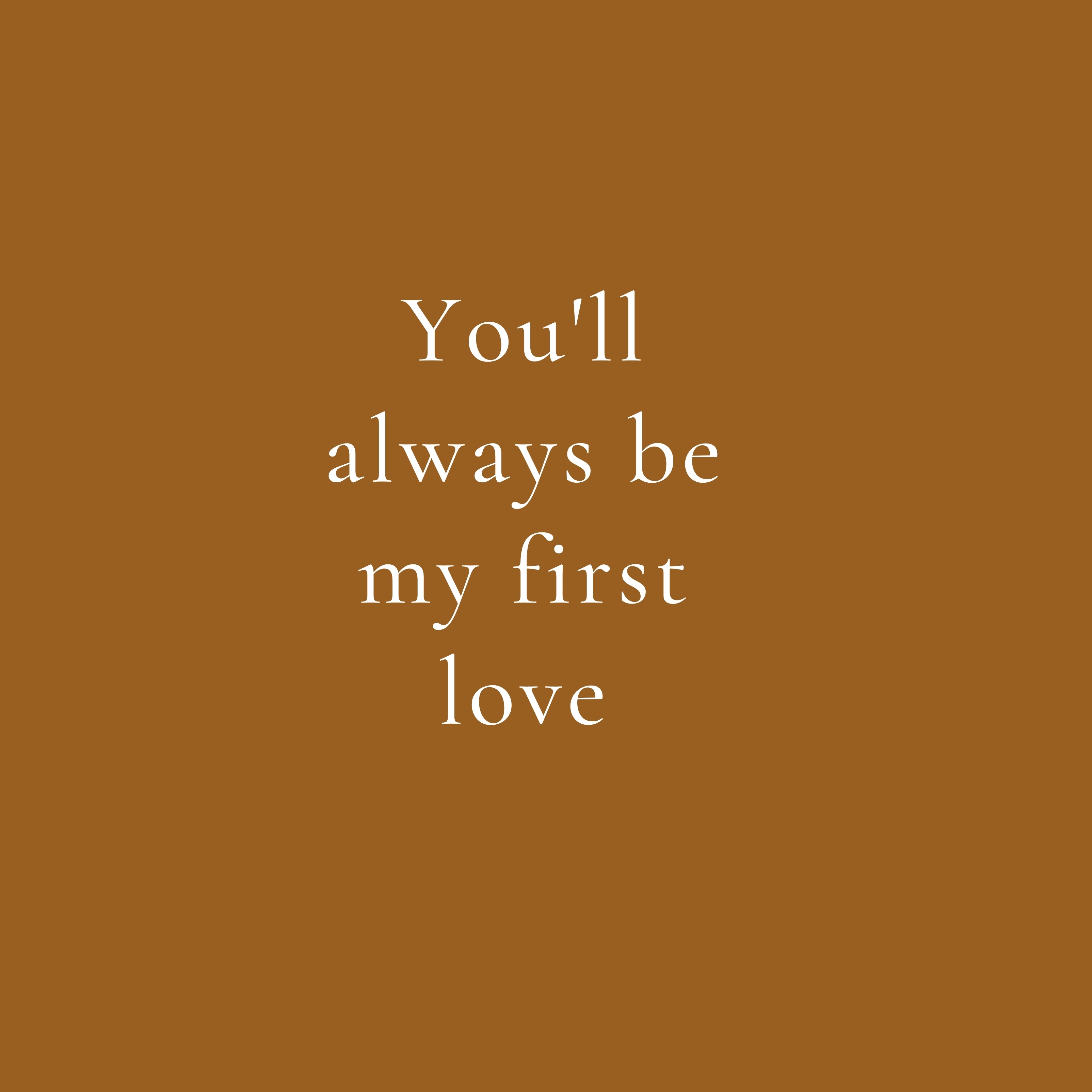 You Will Always Be My First Love Quote iPad Wallpaper
