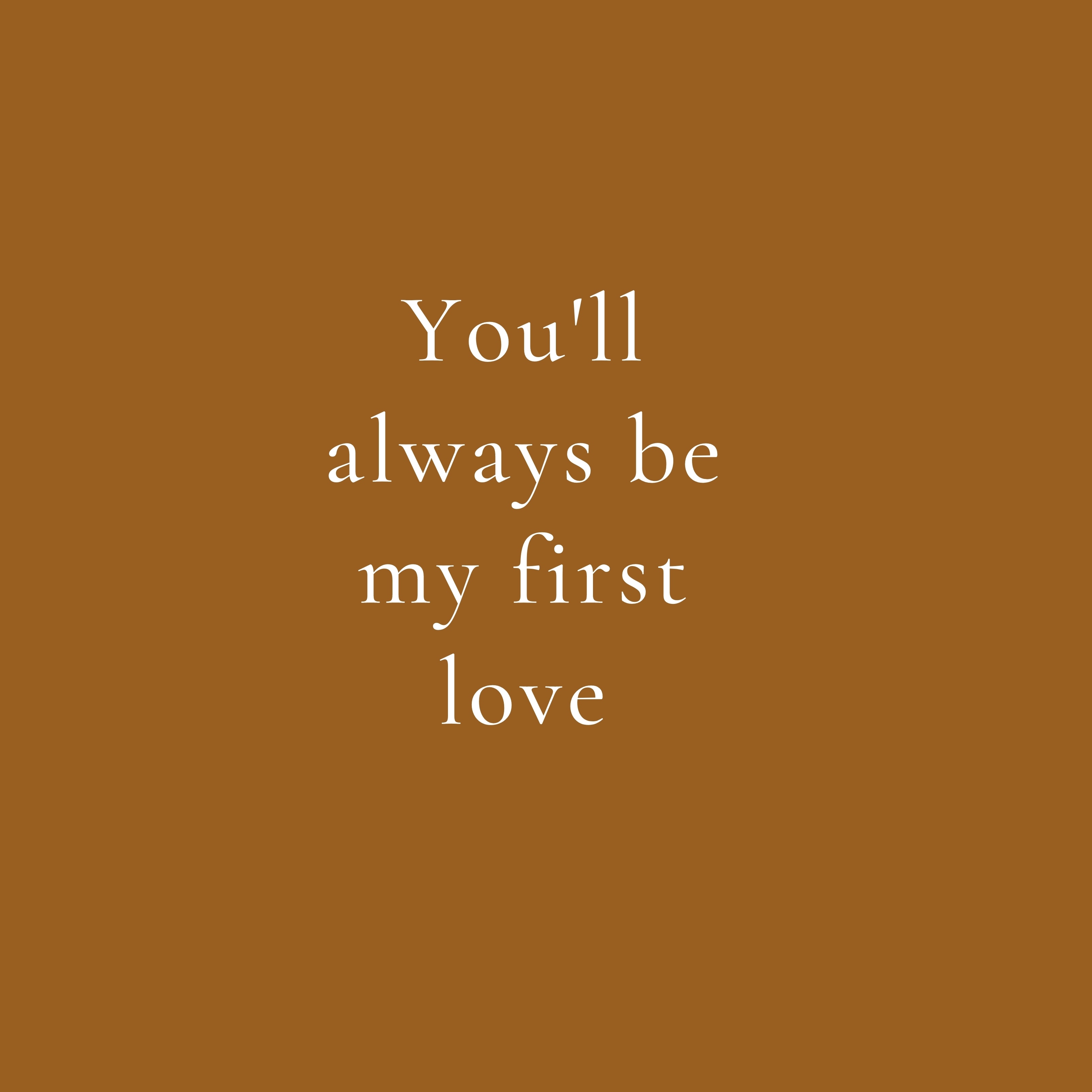 You will always be my first love quote iPad Wallpaper