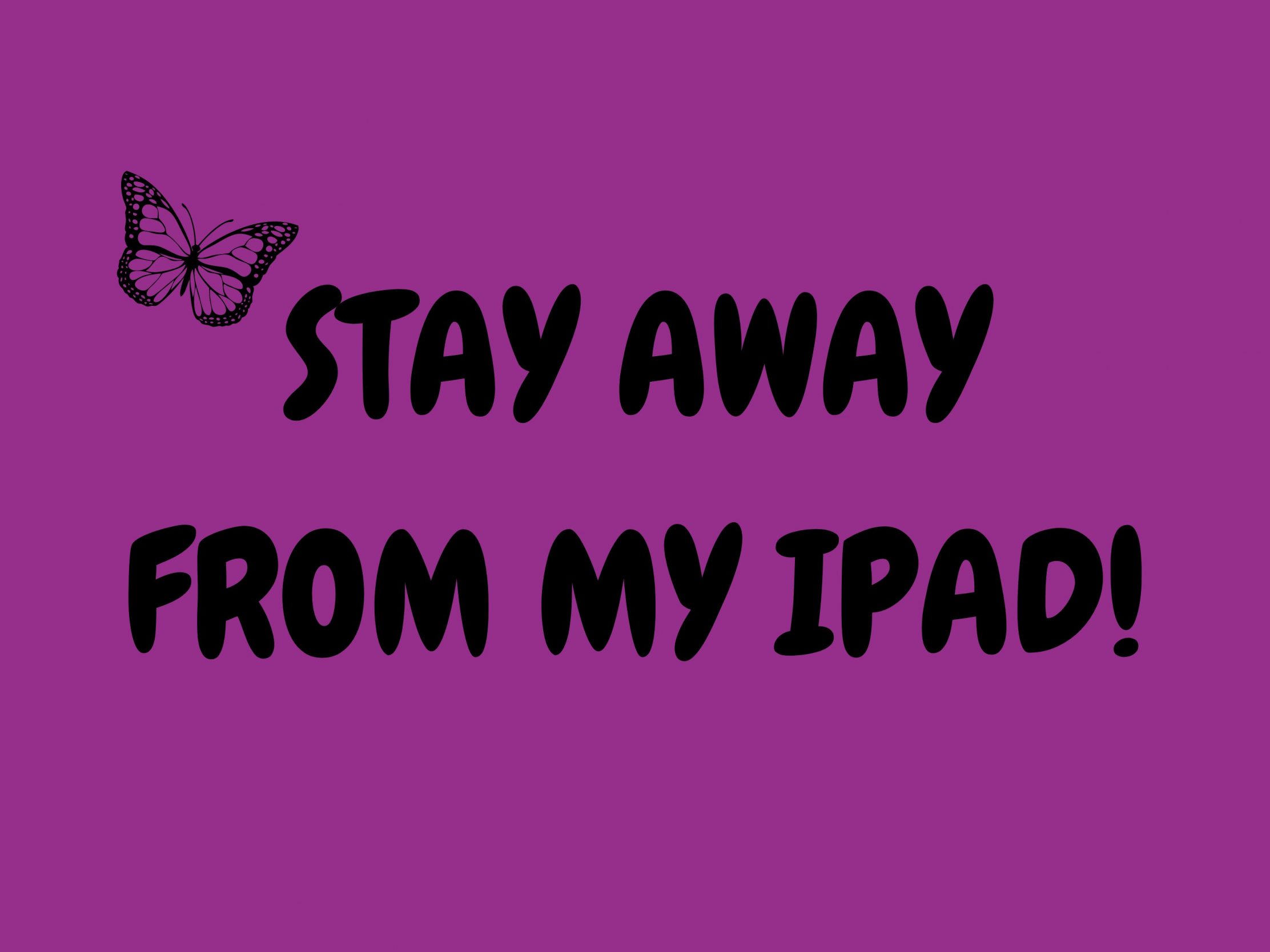 2224x1668 iPad Pro wallpapers Stay Away From My Ipad Sign Ipad Wallpaper 2224x1668 pixels resolution