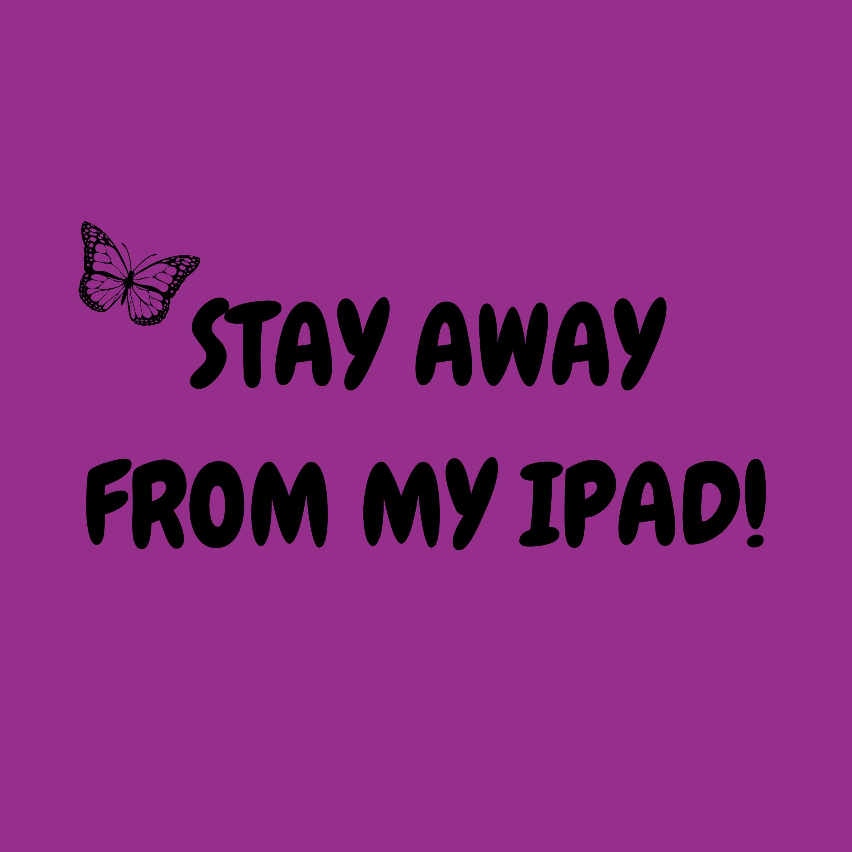 iPad Pro 12.9 wallpapers Stay Away From My Ipad Sign Ipad Wallpaper